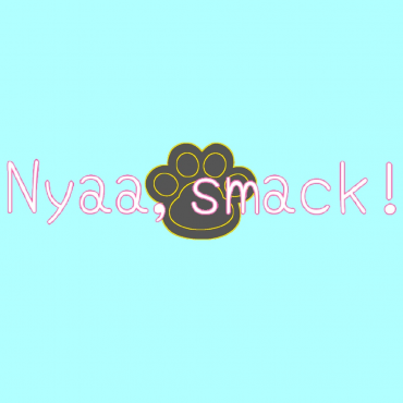 Nyaa, smack!